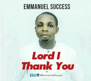Emmanuel Success - Lord I Thank You